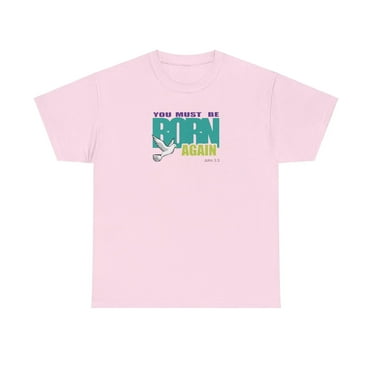 You Must Be Born Again Men Unisex Heavy Cotton Tee