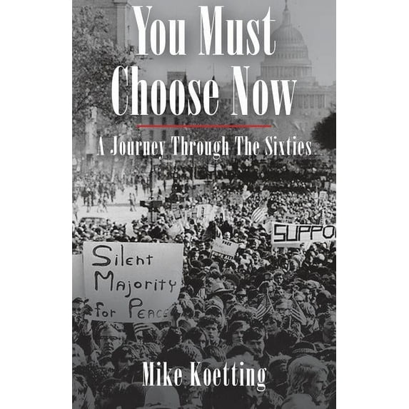 You Must Choose Now: A Journey Through the Sixties, (Paperback)