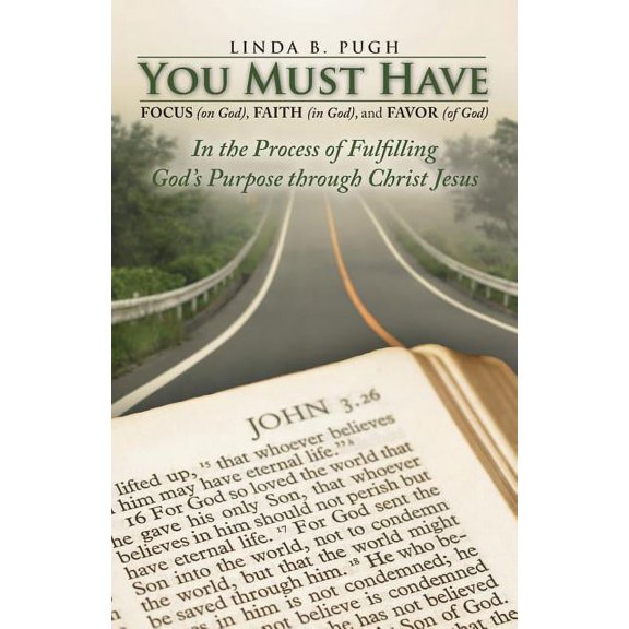 You Must Have Focus (on God), Faith (in God), and Favor (of God): In the Process of Fulfilling God's Purpose Through Chr, (Paperback)