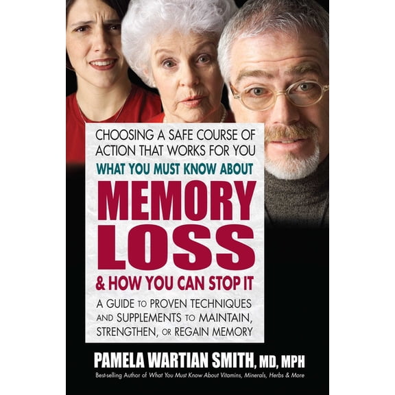 What You Must Know About Memory Loss & How You Can Stop It: A Guide to Proven Techniques and Supplements to Maintain, St, (Paperback)