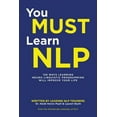 thumbnail image 1 of You Must Learn NLP: 156 Ways Learning Neuro Linguistic Programming Will Improve Your Life (Paperback), 1 of 1