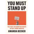 thumbnail image 1 of You Must Stand Up: The Fight for Abortion Rights in Post-Dobbs America, (Hardcover), 1 of 1