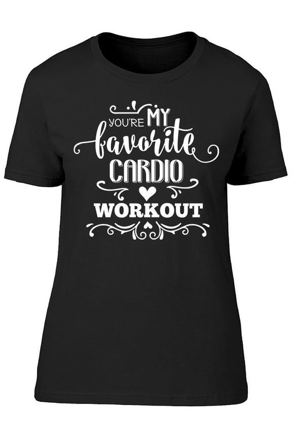 You My Favorite Cardio T-Shirt Women -Image by Shutterstock, Female XX-Large