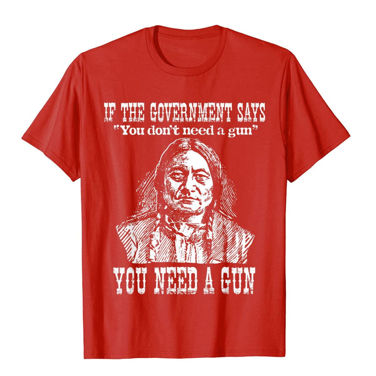 You Need A Gun Sitting Bull Shirt Pro-2nd Amendment T-Shirt Cotton Tops ...