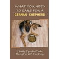 thumbnail image 1 of What You Need To Care For A German Shepherd : Healthy Tips And Tricks, Having Fun With Your Puppy: German Shepherd Breed Guide For Beginner (Paperback), 1 of 1