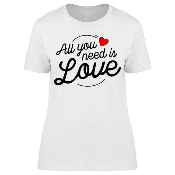 You Need Love Heart T-Shirt Women -Image by Shutterstock, Female Large