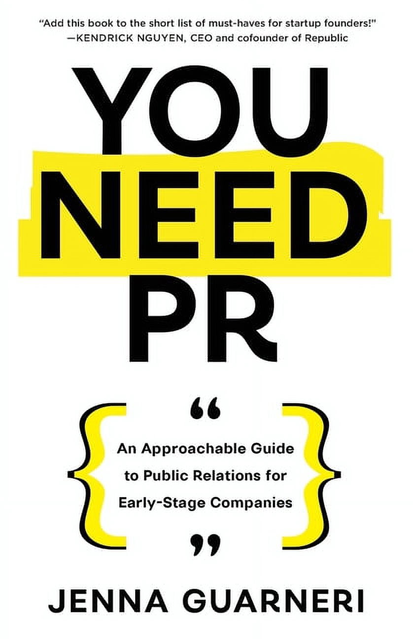 You Need PR: An Approachable Guide to Public Relations for Early-Stage Companies, (Paperback)