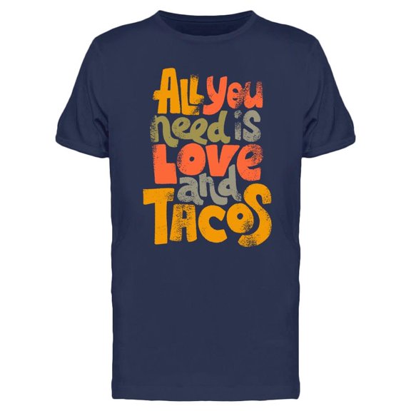 You Need Tacos  T-Shirt Men -Image by Shutterstock, Male x-Large