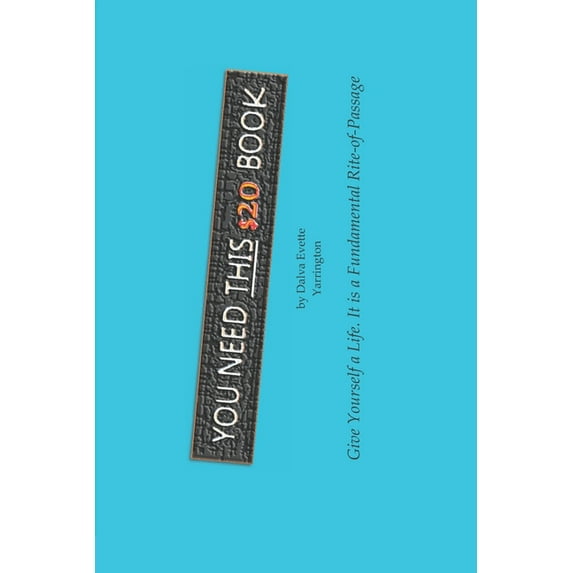 You Need This $20 Book by Dalva Evette Yarrington: Give Yourself a Life..., (Paperback)
