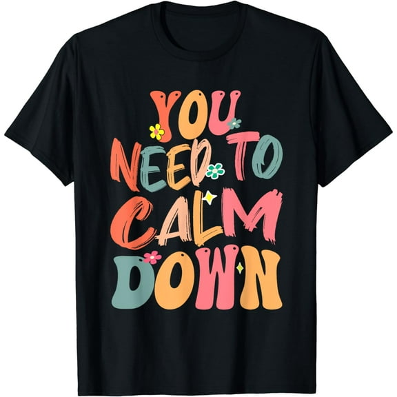 You Need To Calm Down Groovy Retro Cute Funny Quote Funny Creative Graphic T-Shirt