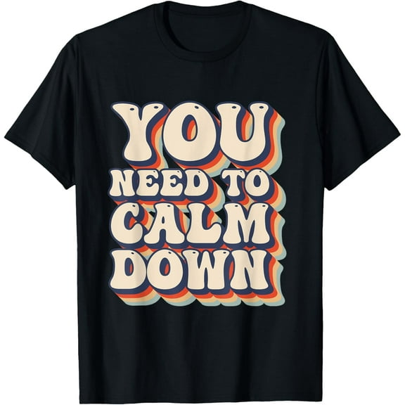 You Need To Calm Down Groovy Retro Cute Funny T-Shirt men and women can wear, black, white, gifts