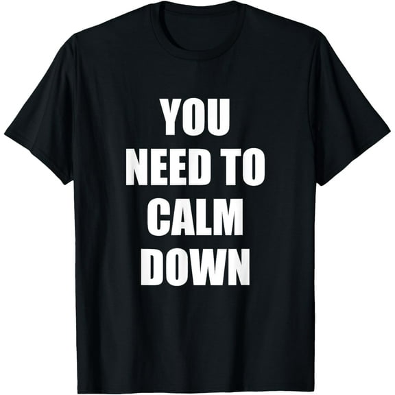 You Need To Calm Down T-Shirt