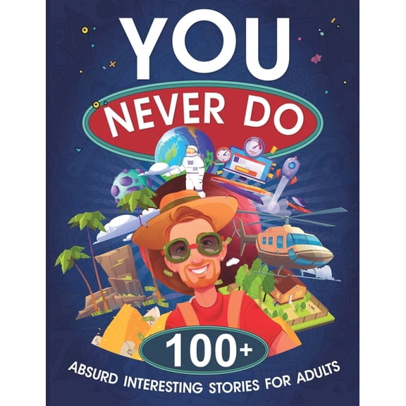 You Never Do: 100+ Absurd Interesting Stories for Adults (Paperback)