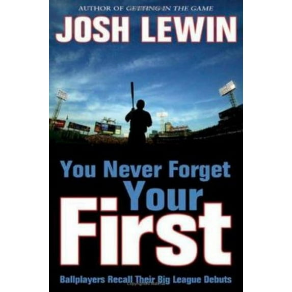 Pre-Owned You Never Forget Your First : Ballplayers Recall Their Big League Debuts (Hardcover) 9781574889611