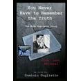 thumbnail image 1 of You Never Have to Remember the Truth: The Nick Gugliatto Story, (Paperback), 1 of 1