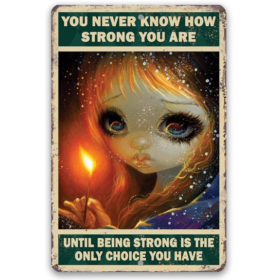 You Never Know How Strong You Are - Gothic Metal Sign - Moody Goth Orange Shades In This Inspirational Woman Empowerment Decor - Great Wicca, Wiccan, Witch, Occult, Magic Gift Under $25 (12" x 18")