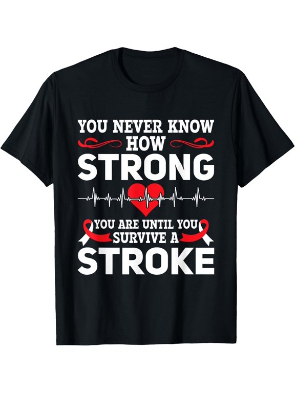 You Never Know How Strong You Are Stroke Awareness Classic Theme Everyday Message T-Shirt