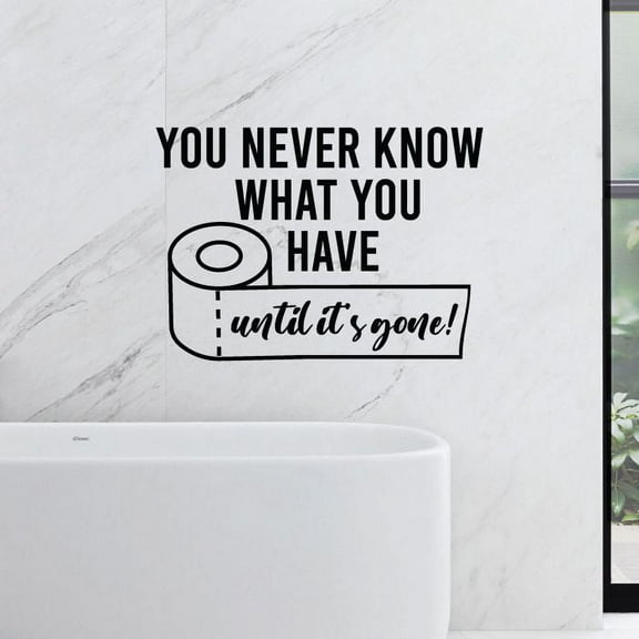 You Never Know What You Have Until Its Gone - Funny Bathroom Quotes Vinyl Wall Art Sticker Decal Home Rest Room Comfort Room Rules Signage Toilet Room Wall Design Rule Reminder Size (6x10 inch)