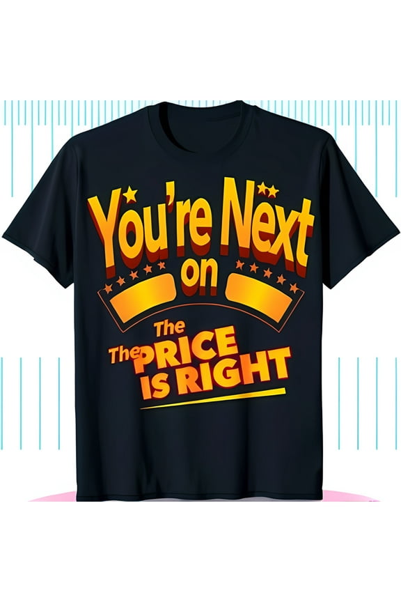 You' Next on The Price Is Right Black T-Shirt Bold Yellow & Design Fun Neck Tee for Fans