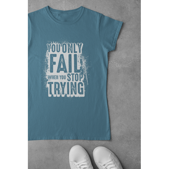 You Only Fail When You Stop Trying
