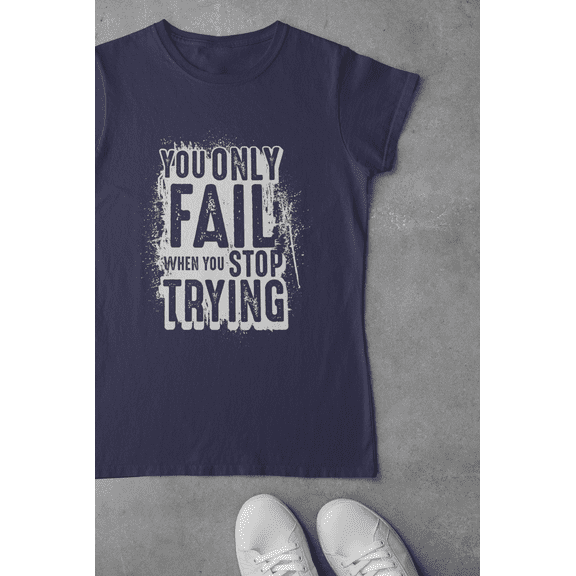 You Only Fail When You Stop Trying
