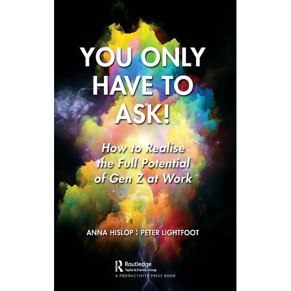 You Only Have to Ask!: How to Realise the Full Potential of Gen Z at Work, (Hardcover)