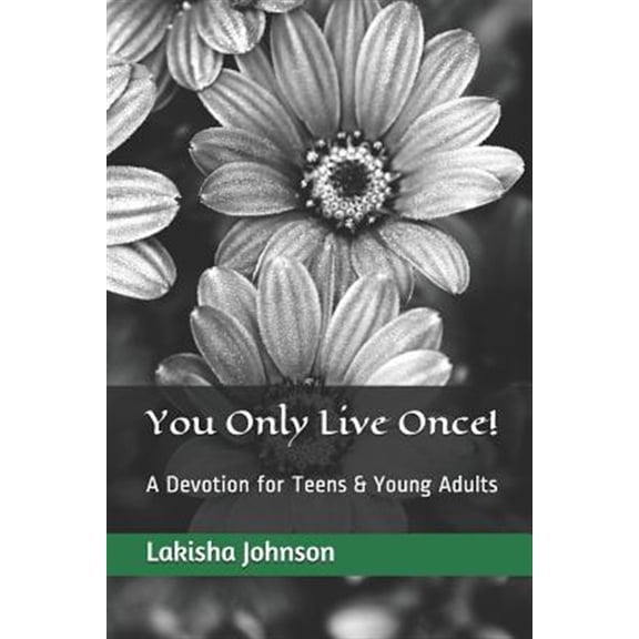 You Only Live Once! : A Dose of Devotion for Teens & Young Adults