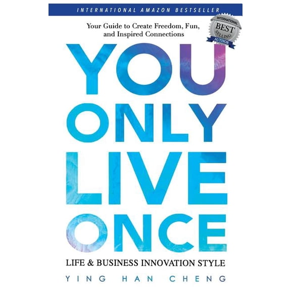 You Only Live Once Life & Business Innovation Style: Your Guide to Freedom, Fun and Inspired Connection