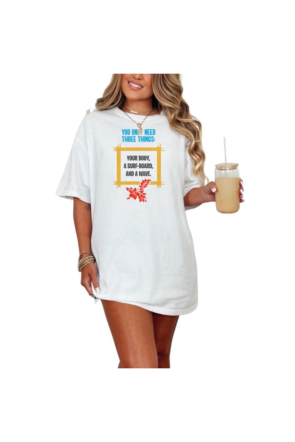 You Only Need Three Things Surfing, White Comfort Colors T-Shirt, Medium