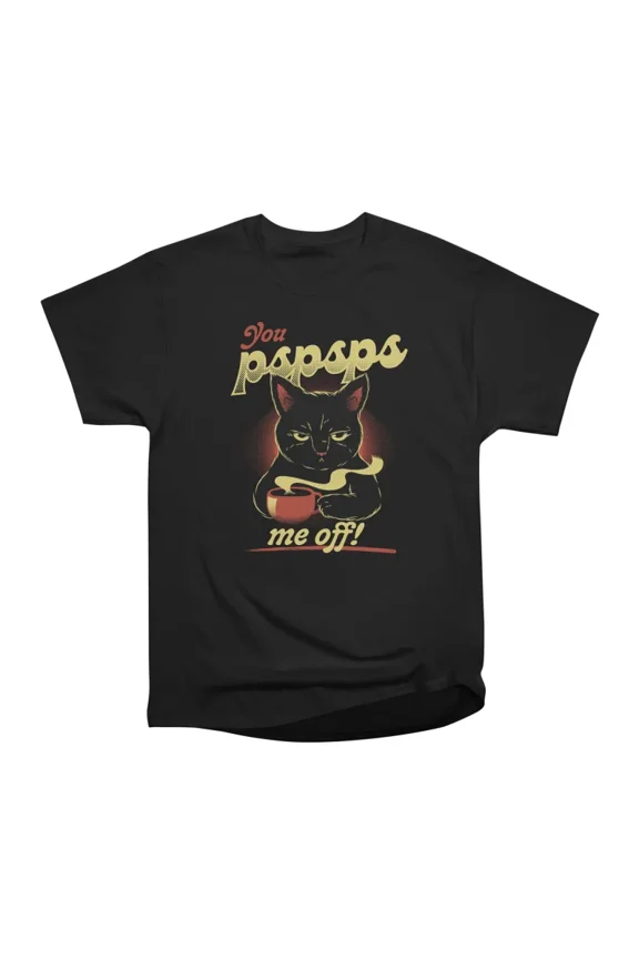 You PSPSPS Me Off Funny Cat by Tobe Fonseca T-Shirt Tee Gift For Him Merch For Her Apparel