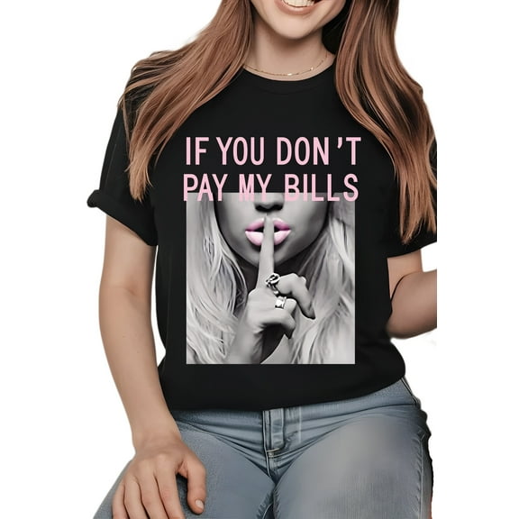 If You Don't Pay My Bill Graphic Print T-Shirt For Women Casual Short Sleeve Tee 1 Pcs 100% Heavy Cotton - Comfortable Crew Neck, Soft Adorable Tees Tops