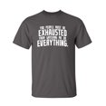 thumbnail image 1 of You People Must Be Exhausted From Watching Me Do Everything Sarcastic Humor Graphic Novelty Funny Youth T Shirt, 1 of 1