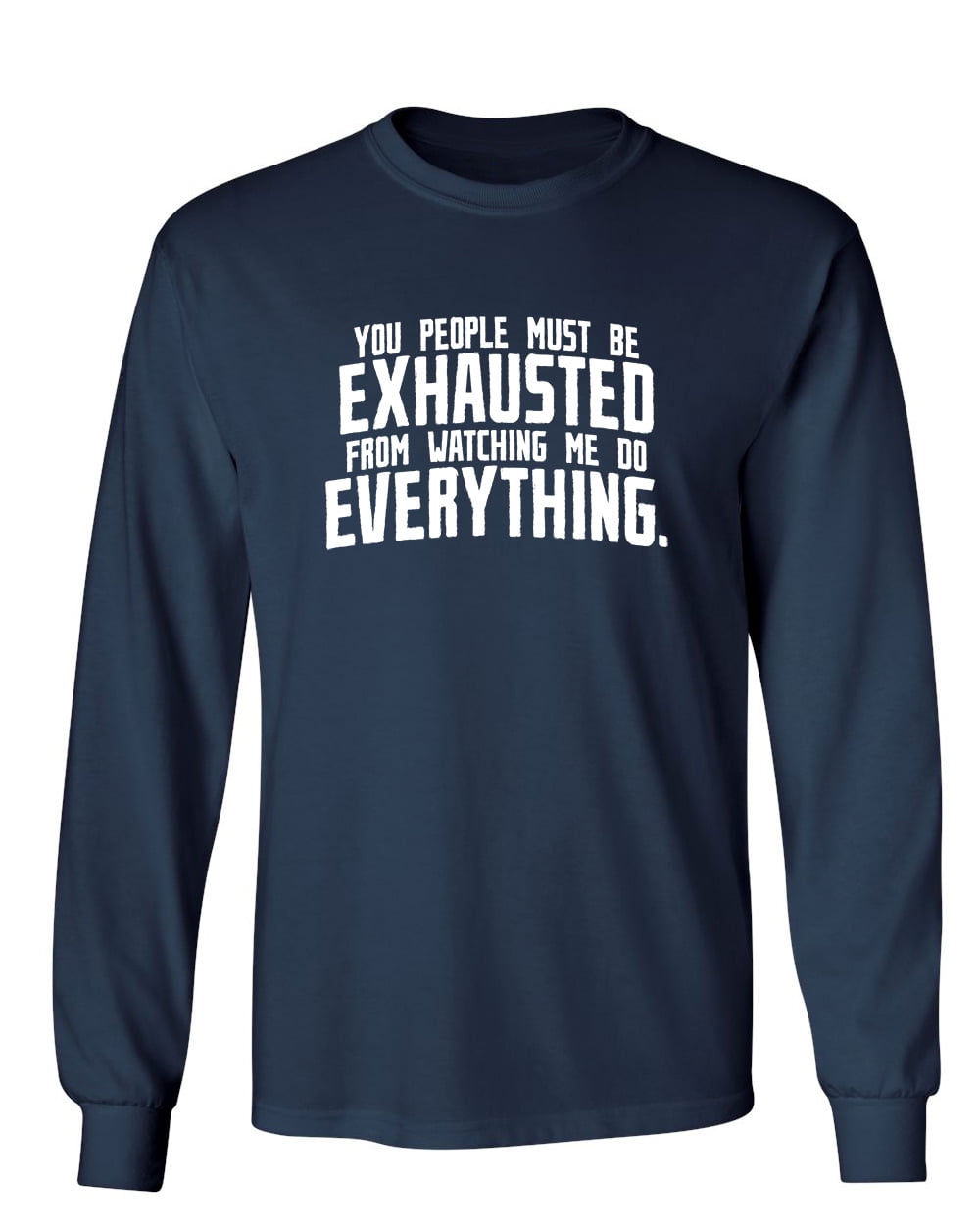 You People Must Be Exhausted From Watching Me T-Shirt Gift You People Must Be Exhausted From Watching Me T-Shirt Gift