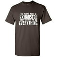 thumbnail image 1 of You People Must Be Exhausted From Watching Me Graphic Novelty Funny T Shirt, 1 of 5