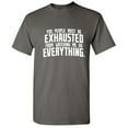 thumbnail image 1 of You People Must Be Exhausted From Watching Me Graphic Novelty Funny T Shirt, 1 of 5