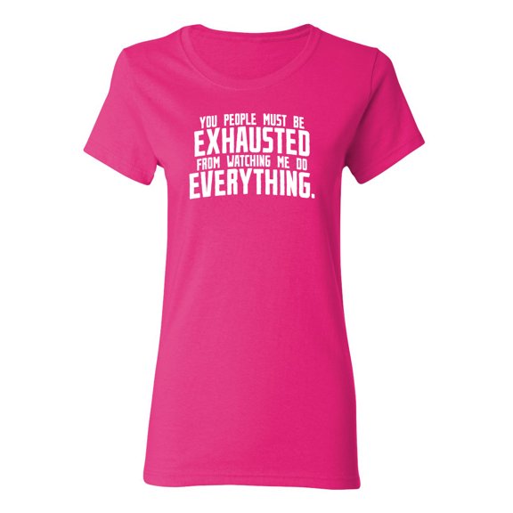 You People Must Be Exhausted Sarcastic Novelty Gift Idea Adult Humor Funny Women's Casual Tees