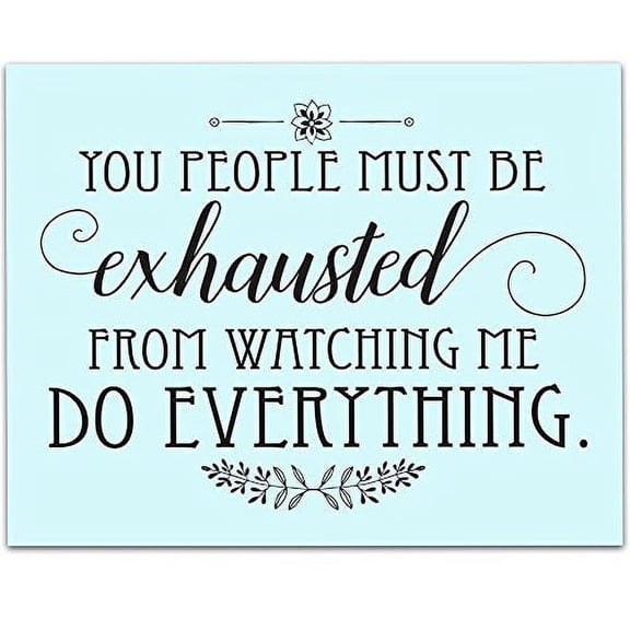 You People Must be Exhausted - 11x14 Unframed Typography Art Print - Great Funny Quote Gift
