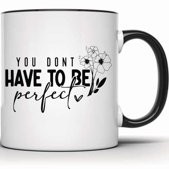 You Don't Have to Be Perfect Floral Mug | Inspirational Motivational Quote | Black and White Flower Design | Positive Gift Idea - 11 Ounce Black Rim Handle Novelty Coffee Cup - WMUG1138-BLK