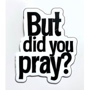 But Did You Pray? Inspirational Car Sticker ,Motivational Faith-Based Decal for Cars, Laptops, Water Bottles, Christian Prayer Reminder, Uplifting Spiritual Vinyl Sticker