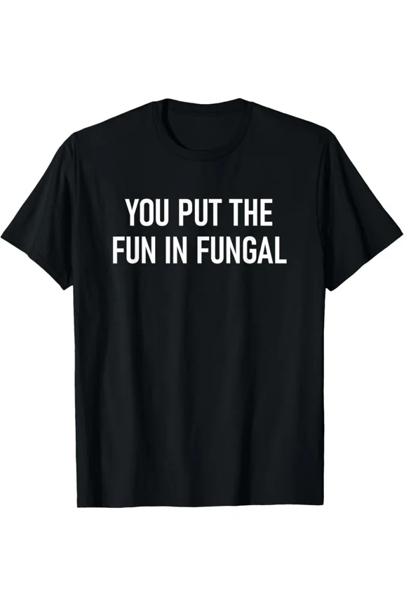 You Put The Fun In Topic Funny Jokes Sarcastic Humor Quote Tee Unisex T-Shirt up to Size 5XL