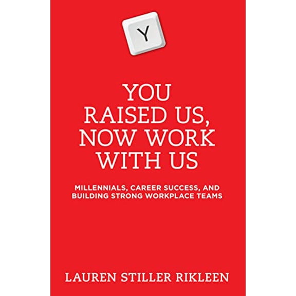 Pre-Owned You Raised Us, Now Work with Us: Millennials, Career Success, and Building Strong Workplace Teams (Paperback) 1634252810 9781634252812