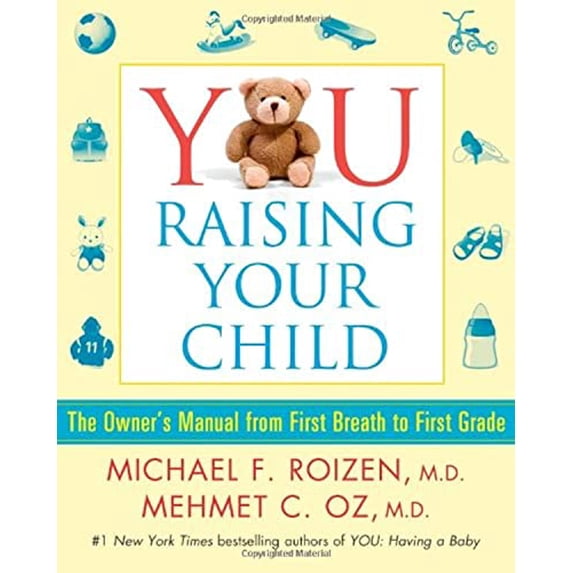 Pre-Owned YOU: Raising Your Child: The Owner's Manual from First Breath to First Grade (Hardcover) 1439109486 9781439109489