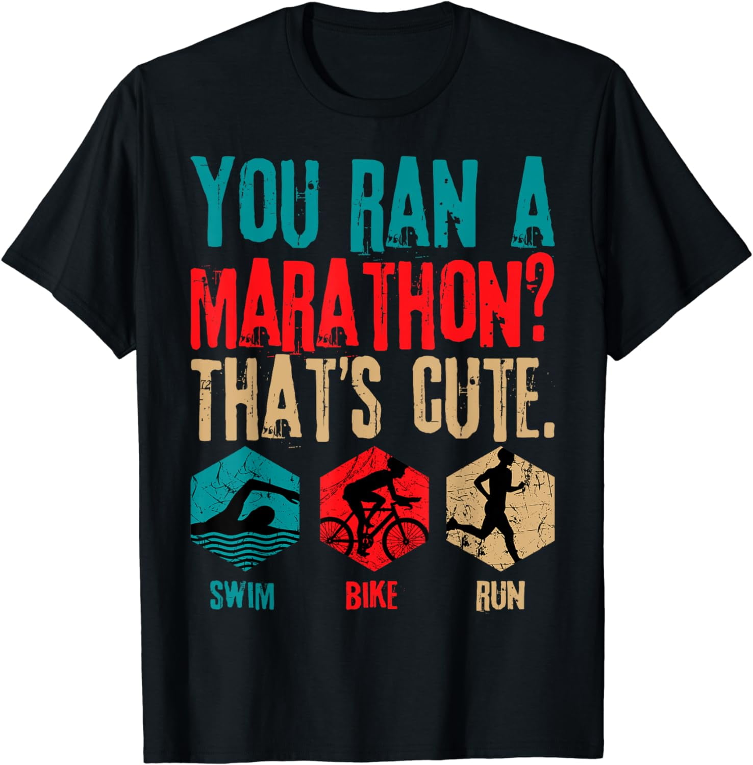 You Ran A Marathon? That's Cute. Retro Triathlon Triathlete T-Shirt ...