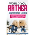 thumbnail image 1 of Would You Rather Book Couples Edition: Exciting, Silly, Fun Scenarios and Trick Questions to Create Bonding Moments and Good Laughs for Love Birds (Paperback), 1 of 1