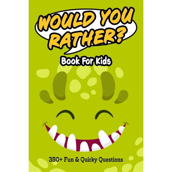 Would You Rather Book for Kids: 350+ Humorous Questions, Ridiculously Silly Scenarios and Mind-Boggling Choices the Whol, (Paperback)