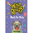 thumbnail image 1 of Would You Rather Book For Kids Ages 6-12: Silly Scenarios, Challenging Choices, and Hilarious Situations the Whole Family Will Love (Game Book Gift Ideas) (Paperback), 1 of 1