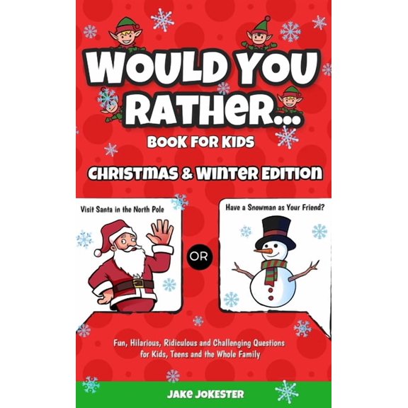Would You Rather Book for Kids: Christmas & Winter Edition - Fun, Hilarious, Ridiculous and Challenging Questions for Ki, (Hardcover)