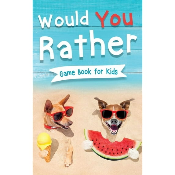 Would You Rather Book for Kids: Gamebook for Kids with 200+ Hilarious Silly Questions to Make You Laugh! Including Funny, (Hardcover)