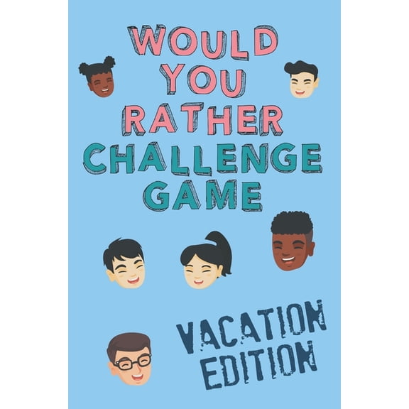 Would You Rather Challenge Game Vacation Edition: Fun Family Game For Kids, Teens and Adults, Funny Questions Perfect Fo, (Paperback)