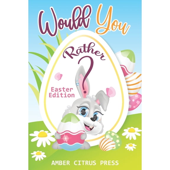 Would You Rather Easter Edition : A Fun Activity Book for Kids, With Hilarious and Silly Challenges & Easy and Hard Choices the Whole Family Will Enjoy (Paperback)